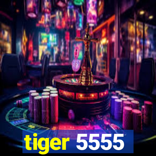 tiger 5555